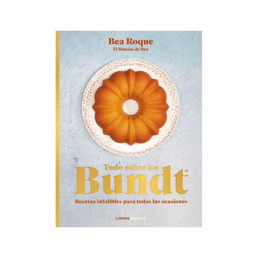Libro "Todo sobre los Bundt®, Recetas infalibles para todas las ocasiones" de Bea Roque